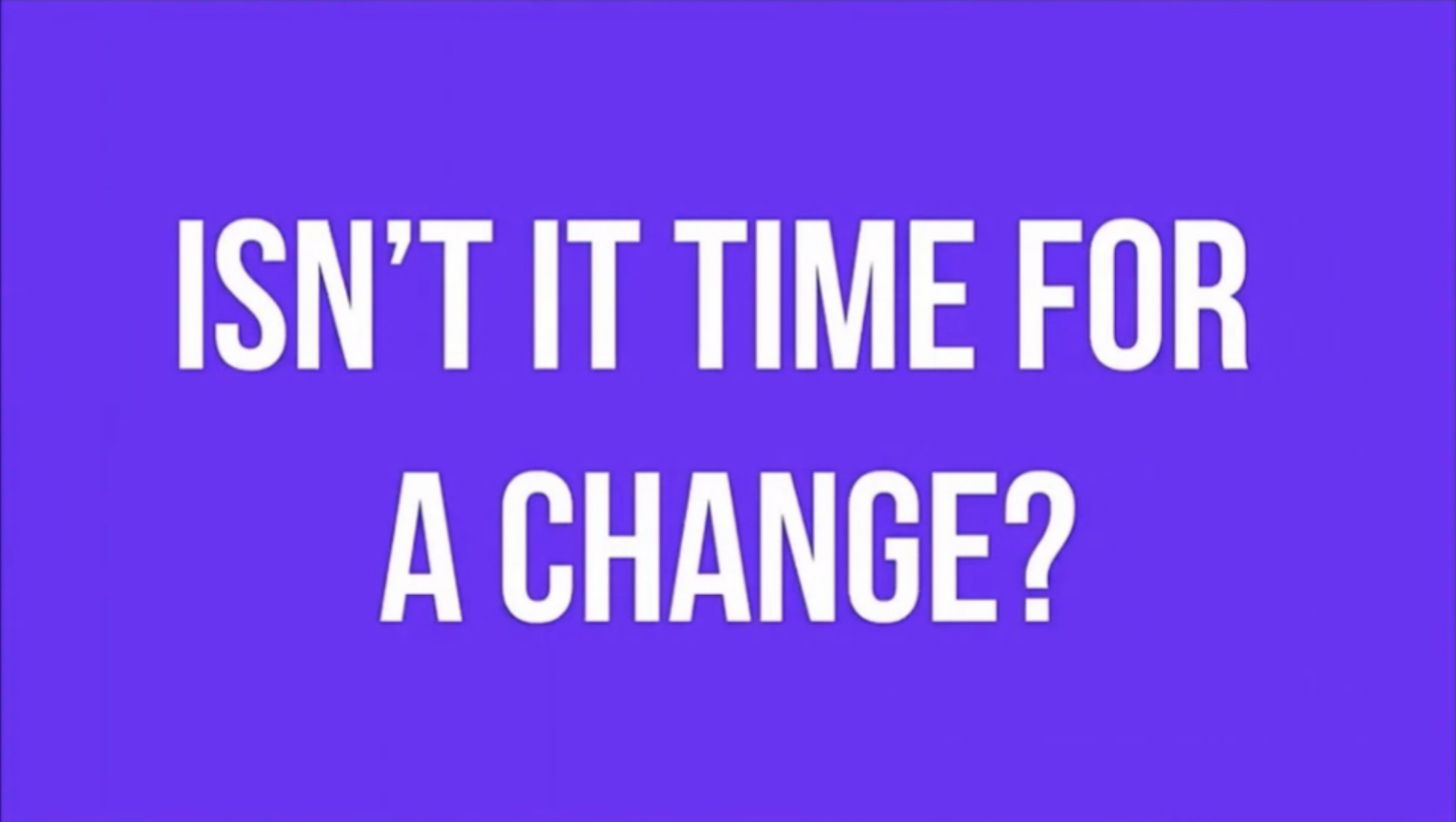 isn't it time for a change